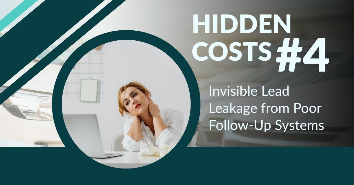 Hidden Cost 4: Invisible Lead Leakage from Poor Follow-Up Systems