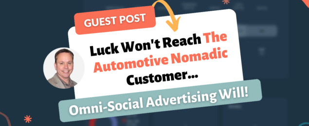 Luck Won’t Reach The Automotive Nomadic Customer…Omni-Social Advertising Will!