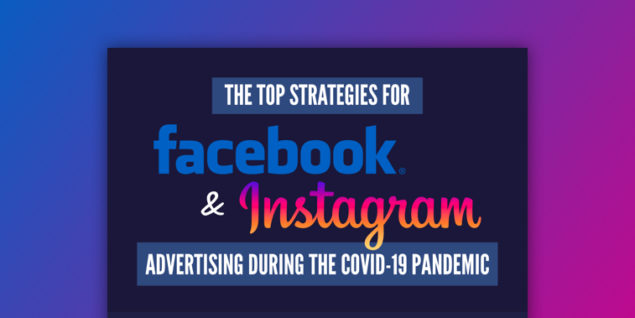 The Top Strategies for Facebook and Instagram Advertising During the COVID-19 Pandemic (Infographic)