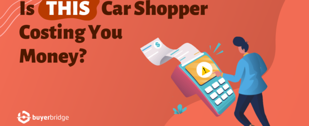Is This Car Shopper Costing You Money?